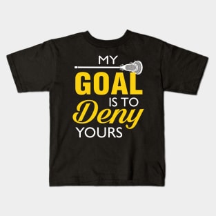 My Goal Is To Deny Yours Lacrosse Kids T-Shirt